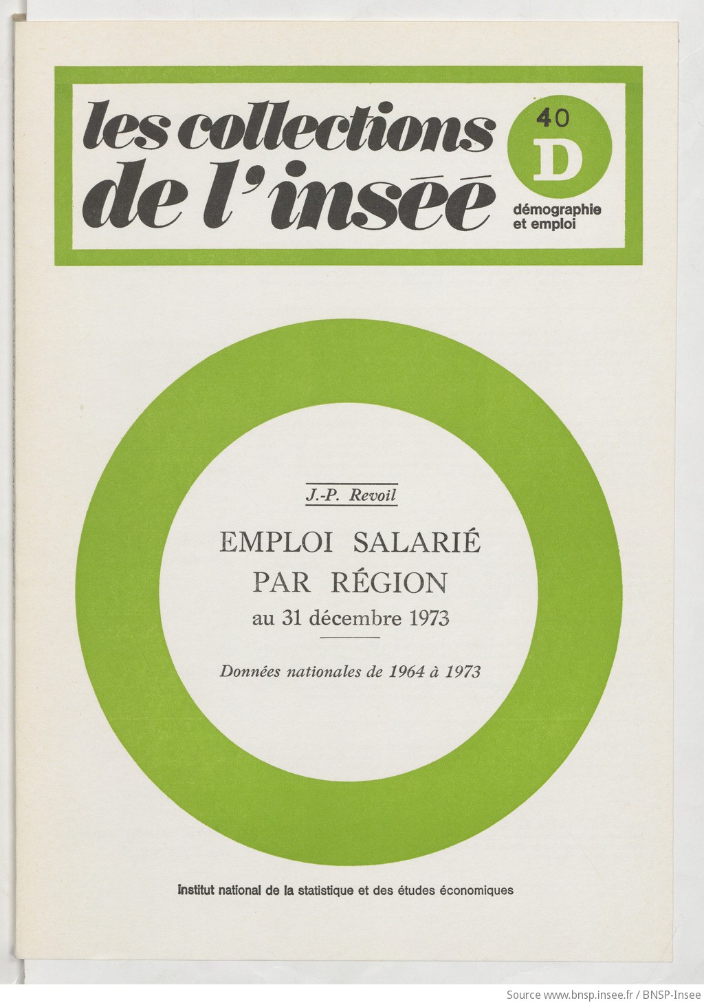 Emploi salarié par région au 31 décembre 1973 : (données nationales de 1964 à 1973) / Institut national de la statistique et des études économiques ; [rédigé] par Jean-Pierre Revoil - vue 1 - page NP