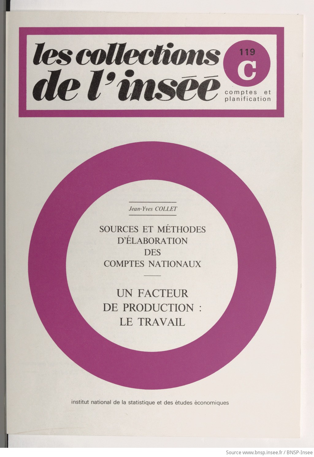 Sources et méthodes d'élaboration des comptes nationaux : un facteur de production, le travail / Institut national de la statistique et des études économiques ; [par] Jean-Yves Collet - vue 1 - page NP